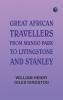 Great African Travellers: From Mungo Park to Livingstone and Stanley