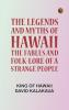 The Legends and Myths of Hawaii: The fables and folk-lore of a strange people