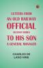 Letters from an Old Railway Official. Second Series: [To] His Son a General Manager