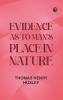 Evidence as to Man's Place in Nature