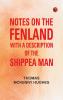 Notes on the Fenland; with A Description of the Shippea Man