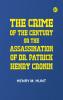 The Crime of the Century; Or The Assassination of Dr. Patrick Henry Cronin