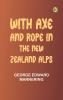 With Axe and Rope in the New Zealand Alps