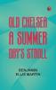 Old Chelsea: A Summer-Day's Stroll