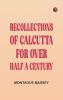 Recollections of Calcutta for over Half a Century