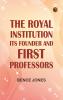 The Royal Institution: Its Founder and First Professors