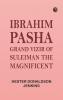 Ibrahim Pasha: Grand Vizir of Suleiman the Magnificent