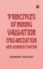 Principles of Mining: Valuation Organization and Administration