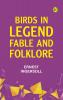 Birds in Legend Fable and Folklore