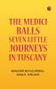 The Medici Balls: Seven little journeys in Tuscany