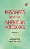 Passages from the American Notebooks Volume 1