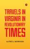 Travels in Virginia in Revolutionary Times