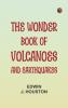 The Wonder Book of Volcanoes and Earthquakes