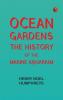 Ocean Gardens. The History of the Marine Aquarium