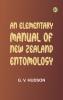 An Elementary Manual of New Zealand Entomology
