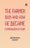 The Farmer Boy and How He Became Commander-In-Chief