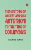 The History of Ancient America Anterior to the Time of Columbus