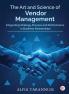 The Art and Science of Vendor Management Integrating Strategy Process and Performance in Business Partnerships