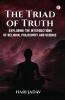 The Triad of Truth: Exploring the Intersections of Religion Philosophy and Science