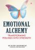 Emotional Alchemy: Transforming Feelings into Strength