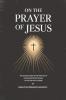 On the Prayer of Jesus: The Classic Guide to the Practice of Unceasing Prayer Found in The Way of a Pilgrim