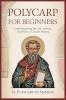 Polycarp for Beginners: Understanding His Life Letters and Role in Church History