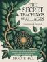 The Secret Teachings of All Ages (Annotated and Illustrated): An Encyclopedic Outline of Masonic Hermetic Qabbalistic and Rosicrucian Symbolical Philosophy (Hall Series Book 3)