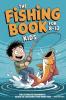 The Fishing Book for Kids 8-12: The Ultimate Beginner's Guide to Catching Your First Fish: A Step-by-Step Handbook on Rods Reels Knots and Bait to Build Confidence and Create Lasting Outdoor Memories