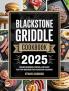 Blackstone Griddle Cookbook: Smash Burgers Steaks and Easy Flat Top Recipes for Outdoor Cooking