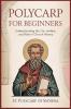 Polycarp for Beginners: Understanding His Life Letters and Role in Church History