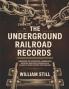 The Underground Railroad Records: Narrating the Hardships Hairbreadth Escapes and Death Struggles of Slaves in Their Efforts for Freedom