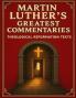 Martin Luther’s Greatest Commentaries: Theological Reformation Texts on Genesis Psalms Galatians Peter Jude and Christ’s Teachings on the Mount
