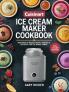 Cuisinart Ice Cream Maker Cookbook: 2000 Days of Frozen Treats Sorbets & Desserts for the Whole Family