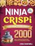 Ninja Crispi Cookbook for Beginners: 2000 Days of Quick & Easy Air-Fried Recipes for Crispy Meals at Home