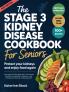 The Stage 3 Kidney Disease Diet Cookbook for Seniors: Protect Your Kidneys and Enjoy Food Again: A Complete 30-Day Meal Plan with Simple Flavorful Low-Sodium Potassium and Phosphorus Recipes to Manage CKD