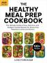The Healthy Meal Prep Cookbook: The Ultimate Guide to Easy Delicious and Budget-Friendly Recipes for Stress-Free Weekday Lunches and Dinners