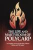 The Life and Martyrdom of Polycarp: A Complete Account of the Early Church Bishop and His Legacy (Grapevine Press)