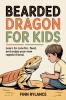 Bearded Dragon for Kids: Learn to Care for Feed and Enjoy Your New Reptile Friend