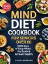 Mind Diet Cookbook for Seniors Over 60: 2000 Days of Easy Meals for Brain & Heart Health