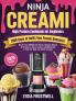 Ninja CREAMi High Protein Cookbook for Beginners: 1500 Days of Guilt-Free Frozen Desserts: Master Your CREAMi with Simple Delicious Recipes for Protein Ice Cream Sorbet and Milkshakes to Fuel Your Body and Satisfy Cravings