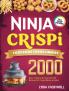 Ninja Crispi Cookbook for Beginners: 2000 Days of Quick & Easy Air-Fried Recipes for Crispy Meals at Home