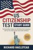 US Citizenship Test Study Guide: The Easiest Way to Master the 100 Official Civics Questions and Pass Your Naturalization Exam with Confidence
