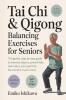Tai Chi & Qigong — Balancing Exercises for Seniors: The Gentle Step-by-Step Guide to Improve Balance Prevent Falls and Reduce Joint Pain from the Comfort of Your Home.