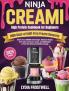 Ninja CREAMi High Protein Cookbook for Beginners: 1500 Days of Guilt-Free Frozen Desserts: Master Your CREAMi with Simple Delicious Recipes for Protein Ice Cream Sorbet and Milkshakes to Fuel Your Body and Satisfy Cravings