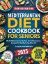 Mediterranean Diet Cookbook for Seniors: Mouth-Watering Low-Sodium Anti-Inflammatory Recipes for Healthy Living After 60