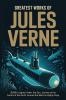 Greatest Works of Jules Verne: 20000 Leagues Under the Sea Journey to the Centre of the Earth Around the World in Eighty Days