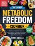 The Easiest Metabolic Freedom Cookbook: The Ultimate Low-Carb Guide to Unlock Metabolic Flexibility Reverse Insulin Resistance and Burn Fat for Fuel with Simple Delicious Recipes