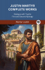 Justin Martyr Complete Works: Dialogue with Trypho First and Second Apology