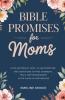 Bible Promises for Moms: A Collection of Hope-Filled Scripture and Devotions to Find Strength Peace and Encouragement in the Chaos of Motherhood