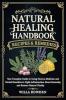 Natural Healing Handbook Recipes & Remedies: Your Complete Guide to Using Food as Medicine and Herbal Remedies to Fight Inflammation Boost Immunity and Restore Natural Vitality